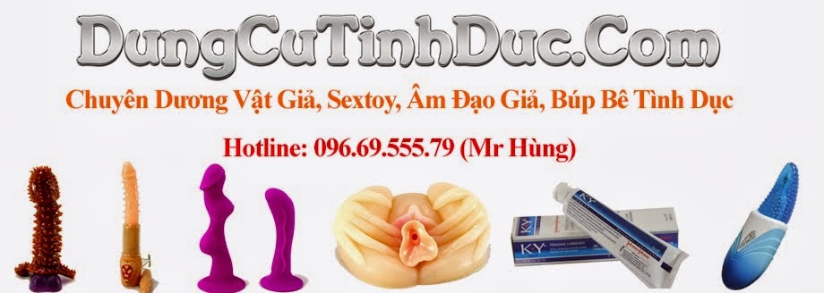 Chuyên sỉ lẻ dụng cụ tình dục, âm đạo, dương vật giả, sextoy, búp bê...chất lượng uy tín và giá tốt