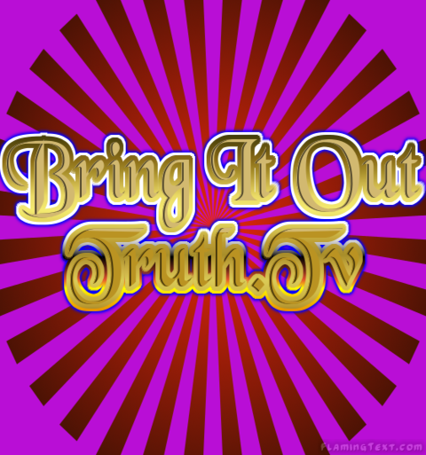 Bring it out Truth TV