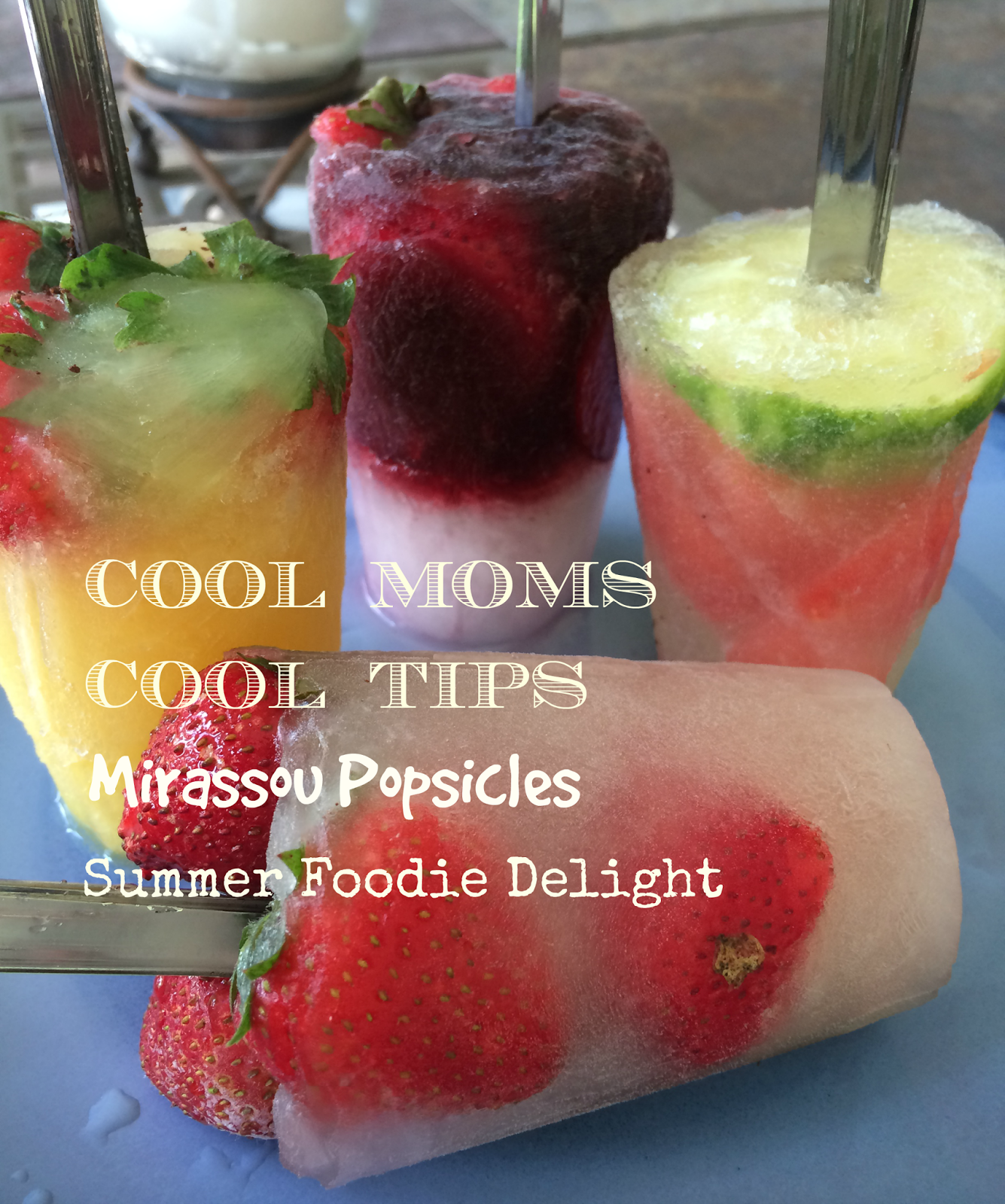 cool moms cool tips Mirassou popsicle yummines
