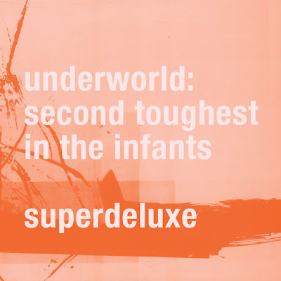 Underworld Second Toughest in the Infants Super Deluxe Remastered