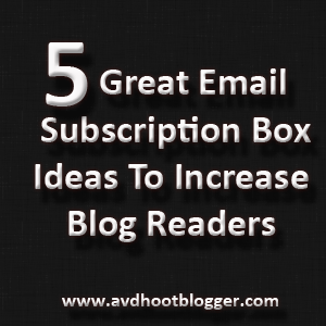5 Great Email Subscription Box Ideas To Increases Blog Readers