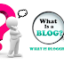 What Is blogging? Who is blogger? What is Blog?