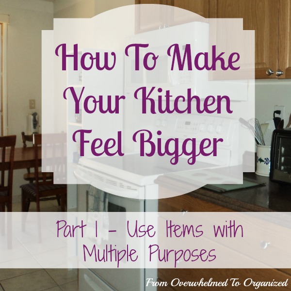 How to Make Your Kitchen Feel Bigger Use Items With Multiple Purposes