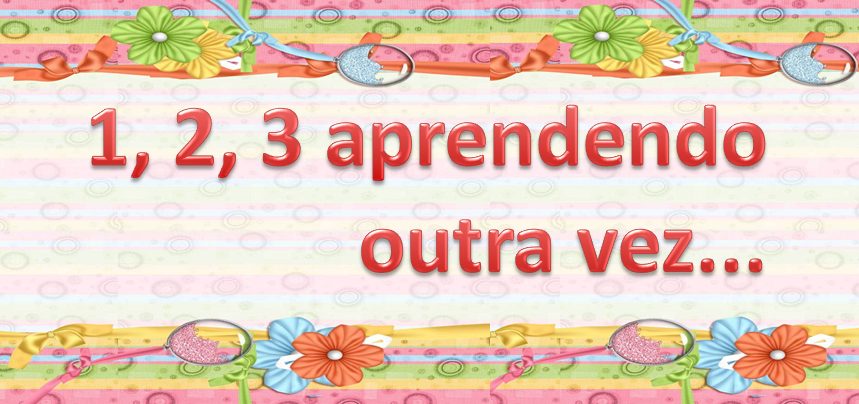 1,2,3, aprendendo outra vez...