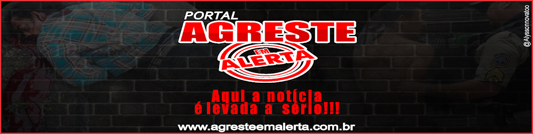 Agreste em Alerta  Aqui a Notícia é Levada a Sério