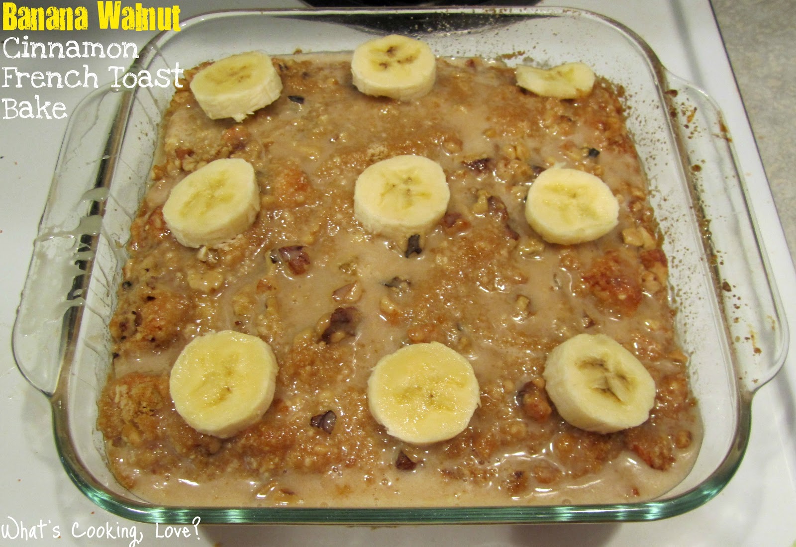 Banana Walnut Cinnamon French Toast Bake Whats Cooking Love?