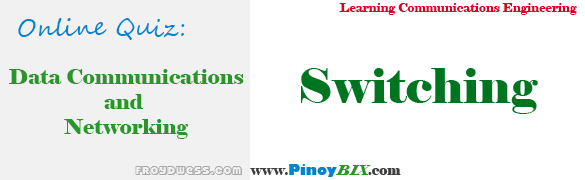 Practice Quiz in Switching Practice Quiz in Switching