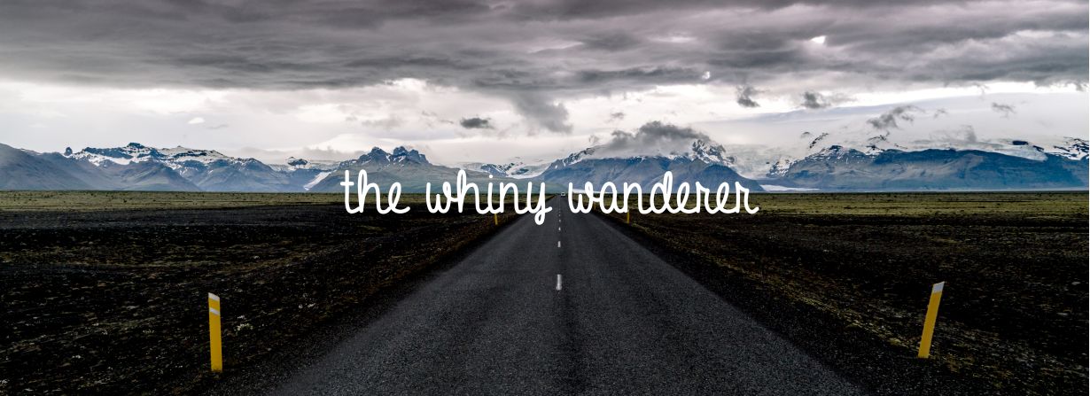 The Whiny Wanderer