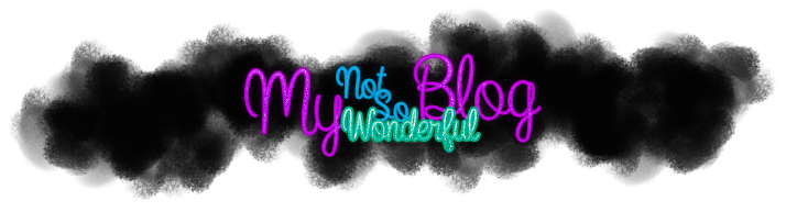 My Not-So-Wonderful Blog
