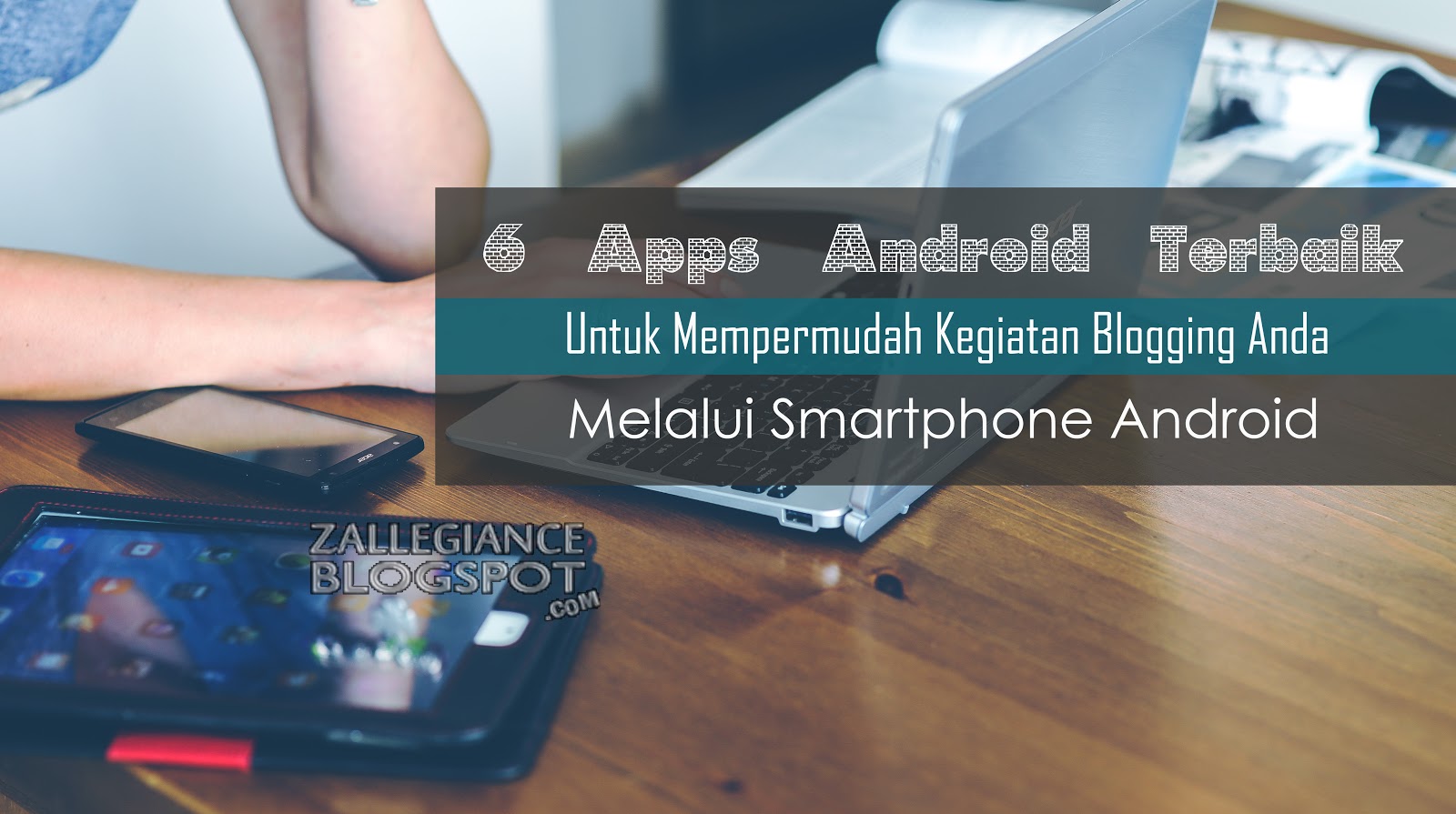 6 Aplikasi Android Terpopuler Untuk Para Blogger 6 Aplikasi Android Terpopuler Untuk Para Blogger
