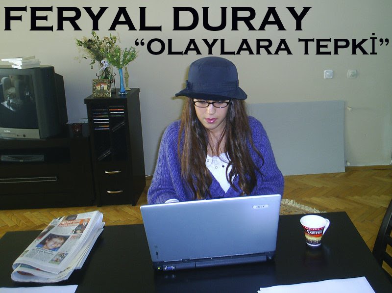 Feryal Duray "OLAYLARA TEPKİ"