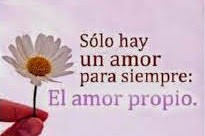 El amor propio es el amor a uno mismo Solo hay un amor para siempre: El amor propio