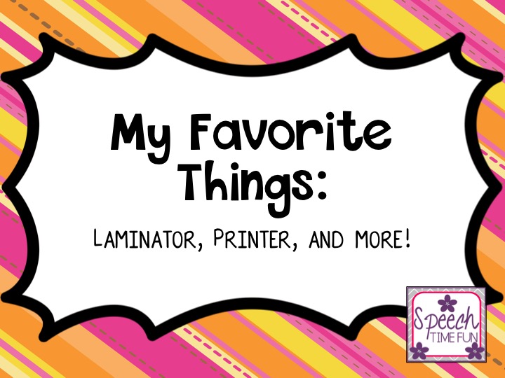 My Favorite Things Laminator, Printer, and More!!! Speech Time Fun Speech and Language