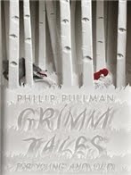 Grimm Tales For Young and Old by Philip Pullman