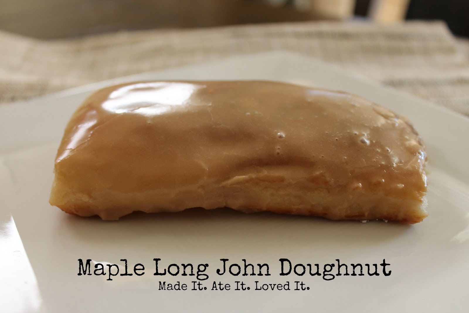 Maple Long John Doughnuts Made It. Ate It. Loved It.