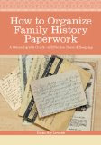 How to Organize Family History Paperwork, by Denise May Levenick How to Organize Family History Paperwork, by Denise May Levenick