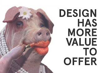 Design has more value to offer - it's not just lipstick on a pig