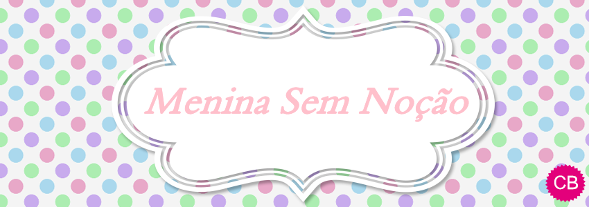 Menina Sem Noção! 