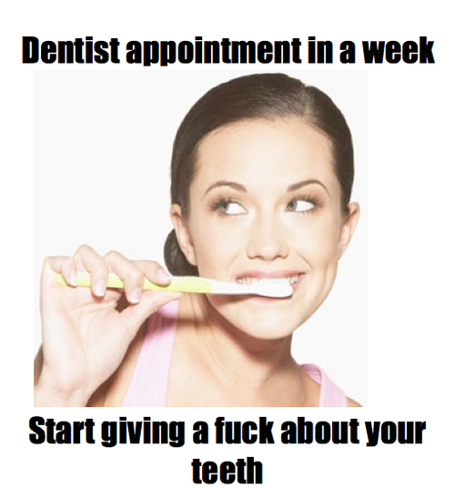 Dentist Appointment In A Week Start Giving A Damn About Your Teeth Funpicc