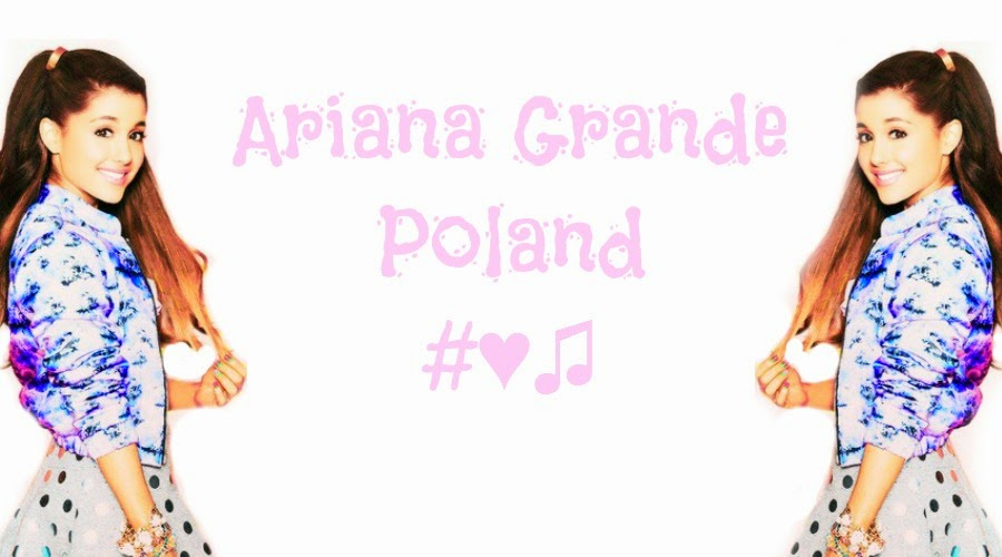 Ariana Grande Poland #♥♫