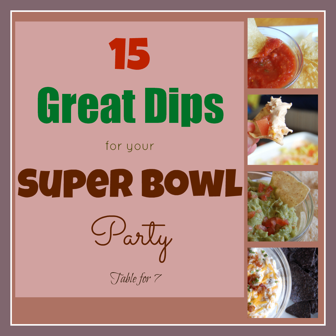 15 Great Dips for your Super Bowl Party • Table for Seven