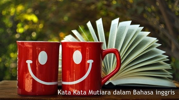 Kata kata mutiara dalam bahasa inggris Kata kata mutiara dalam bahasa inggris