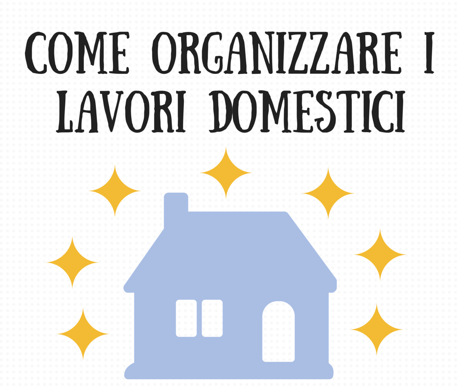 Nata disorganizzata: come organizzare: i lavori domestici Pulire casa da cima a fondo