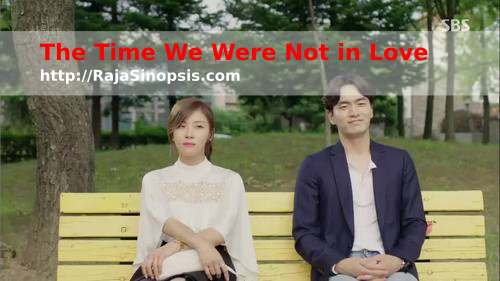 Daftar Sinopsis Drama Korea 2015 – “The Time We Were Not In Love” Daftar Sinopsis Drama Korea 2015 – “The Time We Were Not In Love”