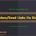 Effects Of Broken Links On Blogs Is Your Worst Enemy. Few Ideas To Defeat It.