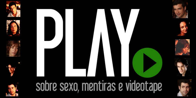 PLAY- sobre sexo, mentiras e videotape