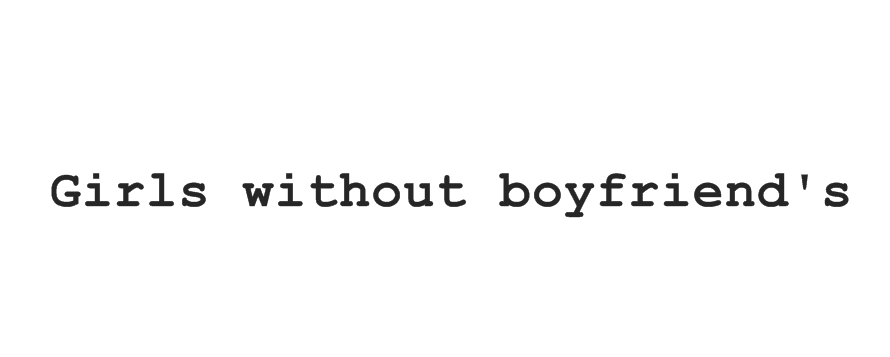 Girls without boyfriend's...