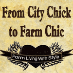 City Chick To Farm Chic - Farm Living With Style