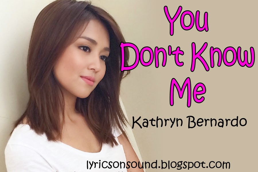 kathryn bernardo song kathryn bernardo s quot you don t know me quot official lyrics kathryn bernardo song kathryn bernardo s quot you don t know me quot official lyrics