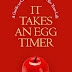It Takes An Egg Timer, A Guide To Creating The Time For Your Life - Free Kindle Non-Fiction