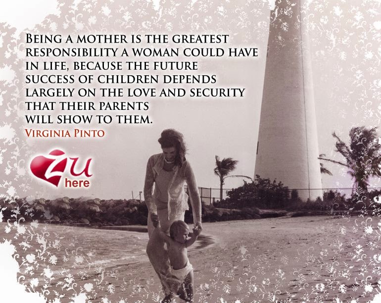 BEING A MOTHER IS THE GREATEST RESPONSIBILITY A WOMAN COULD HAVE IN