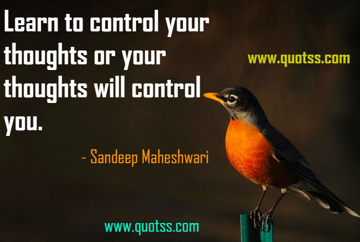 Image Quote on Quotss - Learn to control your thoughts or your thoughts will control you. by
