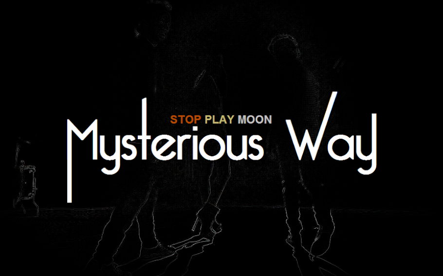 STOP PLAY MOON | "MYSTERIOUS WAY"