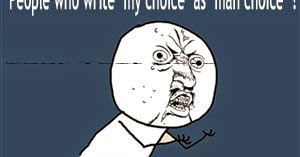 People Who Write " My Choice" As " Mah Choice" 
