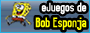 Juegos de Bob Esponja!!!!