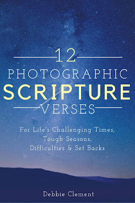 12 Photographic Scripture Verses for Life's Challenging, Tough Times gathered by Debbie Clement