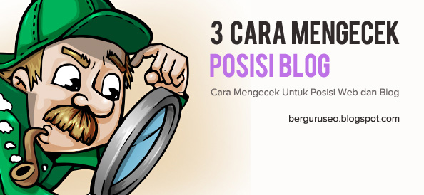 Cara Mengecek Untuk Mengetahui Posisi Web Blog di Google Cara Mengecek Untuk Mengetahui Posisi Web Blog di Google