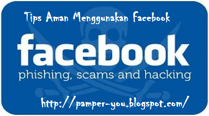 Tips Aman Menggunakan Facebook Tips Aman Menggunakan Facebook