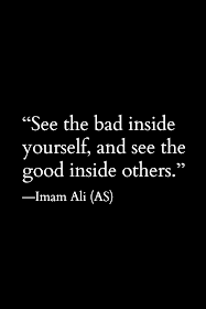 See the bad inside yourself, and see the good inside others.