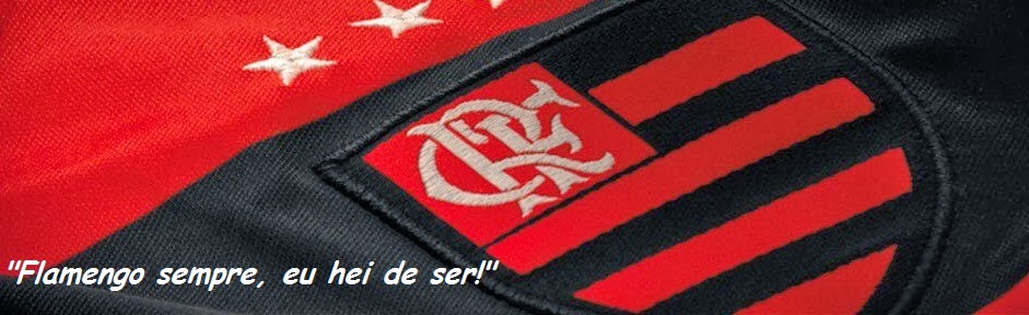 Flamengo sempre, eu hei de ser.