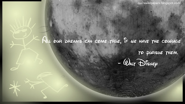 Wallpaper - All our dreams can come true, if we have the courage to pursue them - Walt Disney