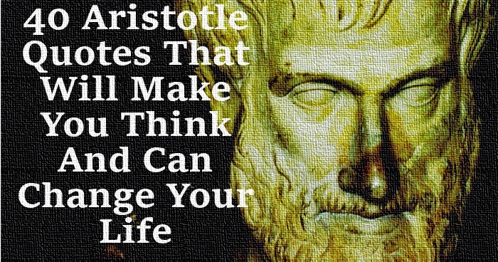 40 Aristotle's Quotes That Will Make You Think And Can Change Your Life
