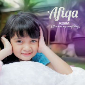 Download Gratis Lagu Afiqa – Mama (You Are My Everything) Mp3 + Lirik Afiqa – Mama (You Are My Everything)