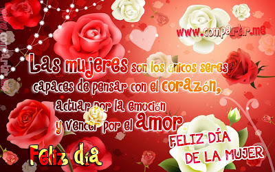 Frase especial 8 de Marzo: Las mujeres son los únicos seres capaces de pensar con el corazón, actuar por la emoción y vencer por el amor.¡Feliz Día de la Mujer! Imagen con rosas por el día de la mujer 8 de marzo