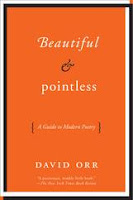 BEAUTIFUL & POINTLESS: A GUIDE TO MODERN POETRY BY DAVID ORR
