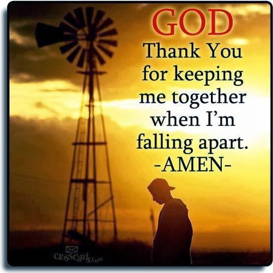 God thank you for keeping me together when I am falling apart. - Quotes